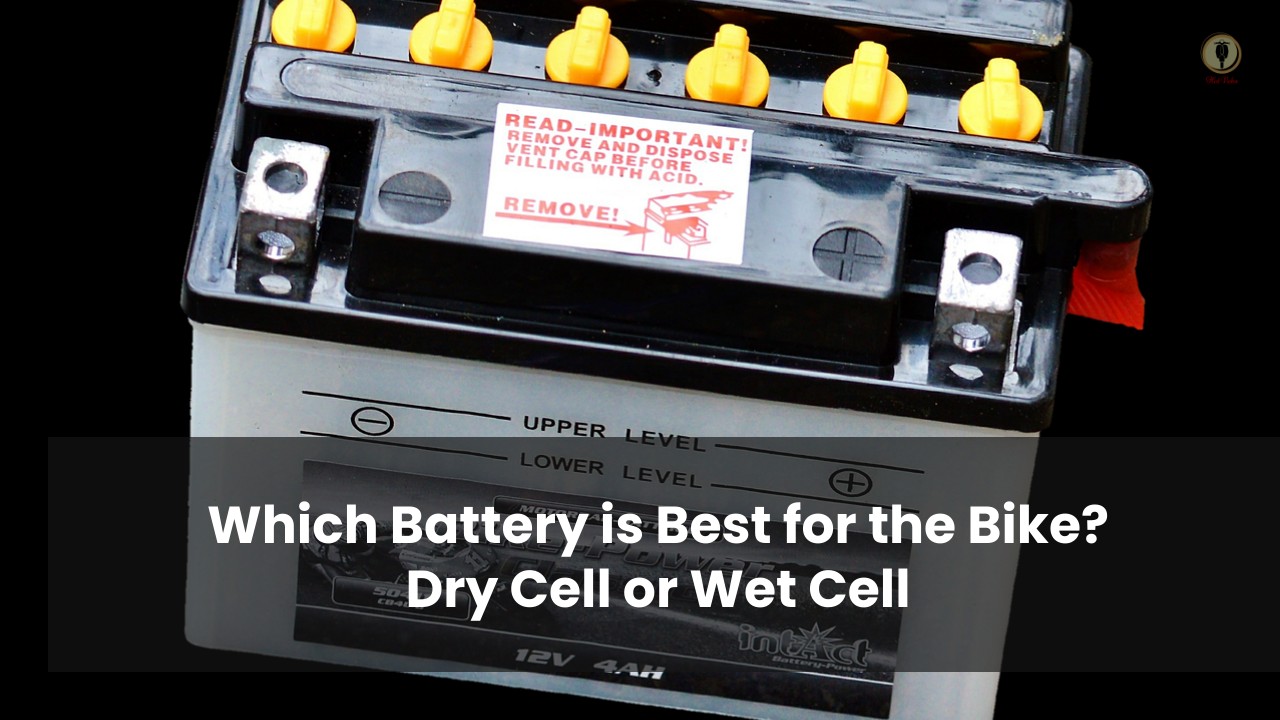 Which Battery is Best for the Bike? Dry Cell or Wet Cell