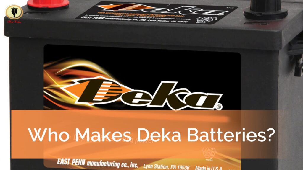 Who Makes Deka Batteries? Are They Worth It? Hot Vehs Hot Vehicles