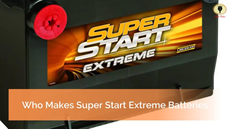 Who Makes Super Start Extreme Batteries