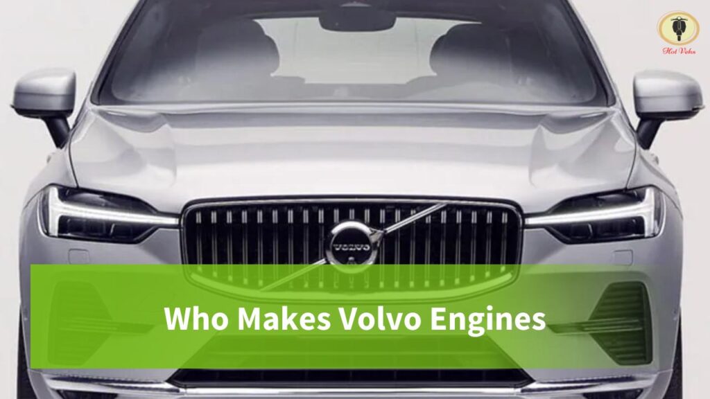 Who Makes Volvo Engines and Cars Hot Vehs Hot Vehicles News and Tips
