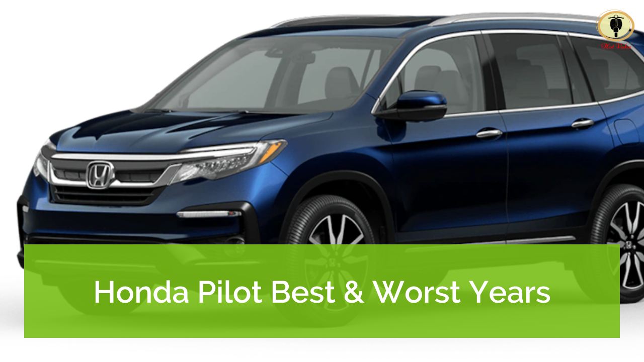 Honda Pilot Best & Worst Years
