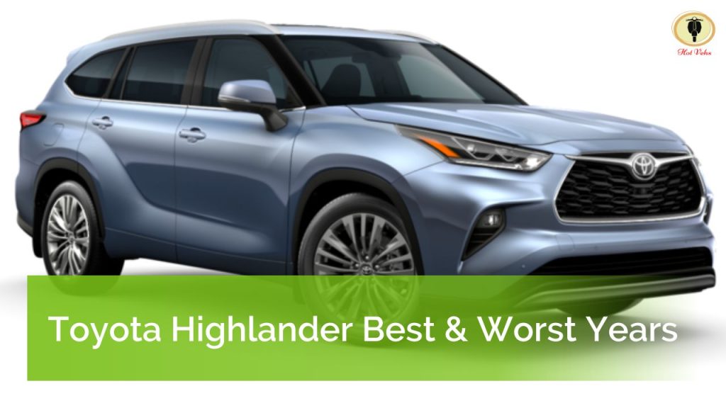 Toyota Highlander Best Years and Years to Avoid - Hot Vehs: Hot ...